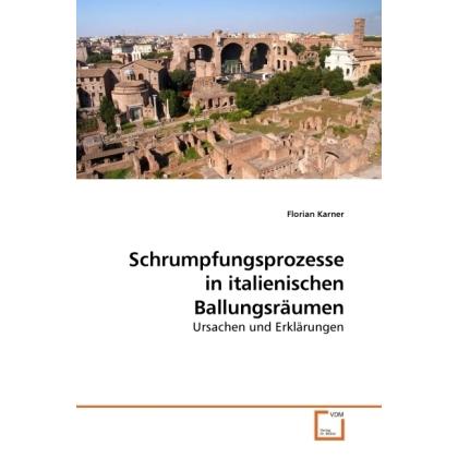 Schrumpfungsprozesse in italienischen Ballungsräumen, Fachbücher von Florian Karner
