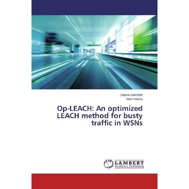 Op-LEACH: An optimized LEACH method for busty traffic in WSNs, Fachbücher von Sapna Gambhir, Nida Fatima