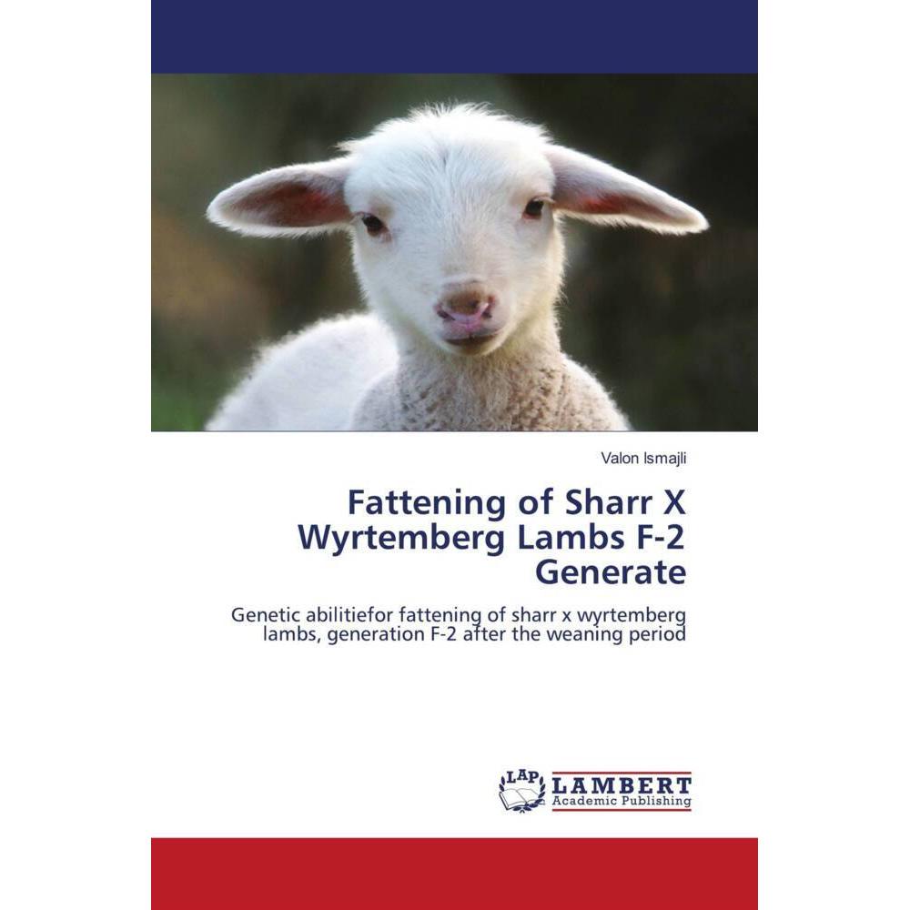 Fattening of Sharr X Wyrtemberg Lambs F-2 Generate, Fachbücher von Valon Ismajli