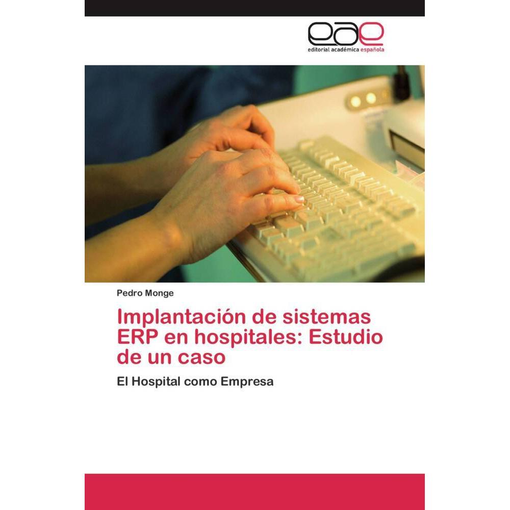 Implantación de sistemas ERP en hospitales: Estudio de un caso, Fachbücher von Pedro Monge
