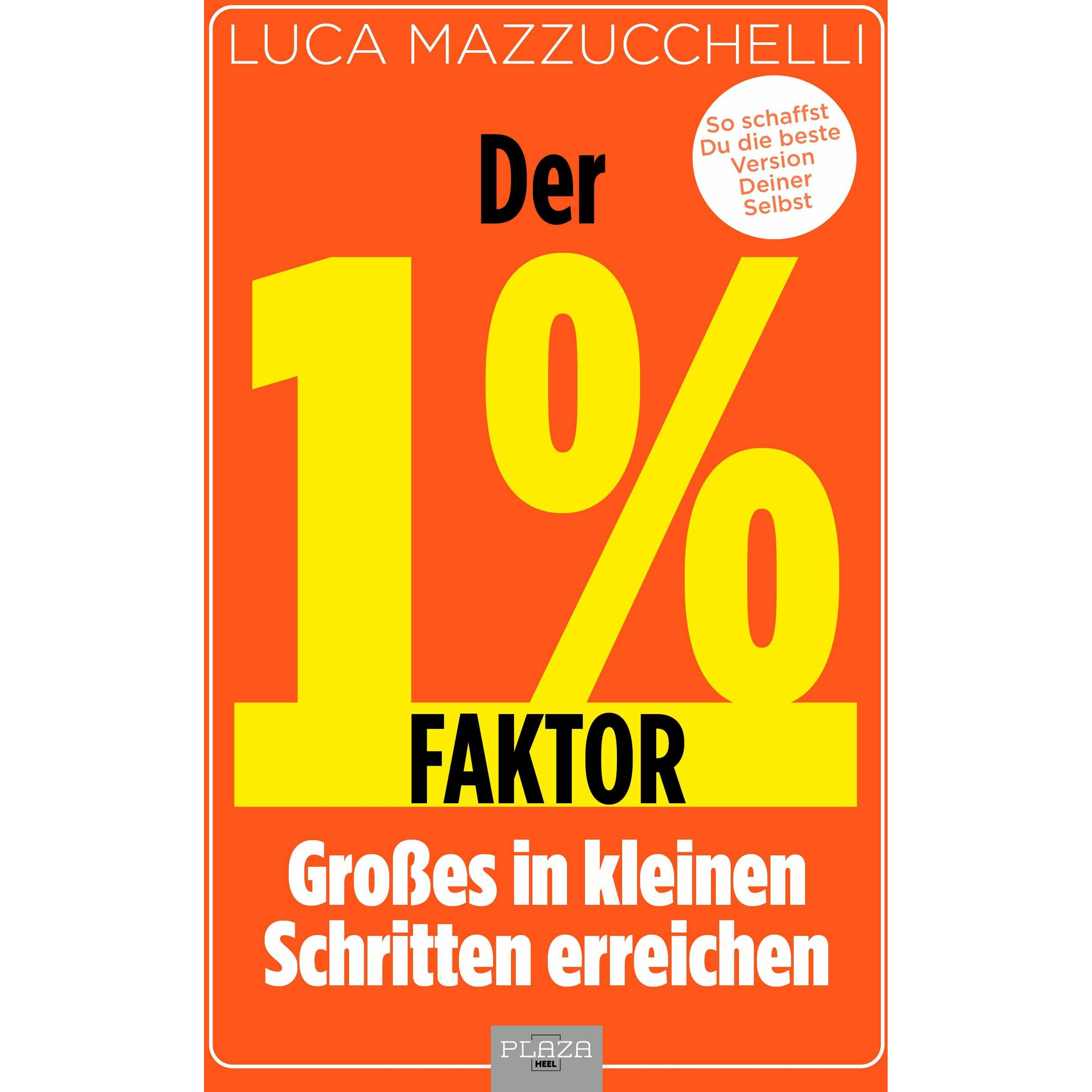 Der 1 % Faktor – Grosses in kleinen Schritten erreichen, Ratgeber von Luca Mazzucchelli