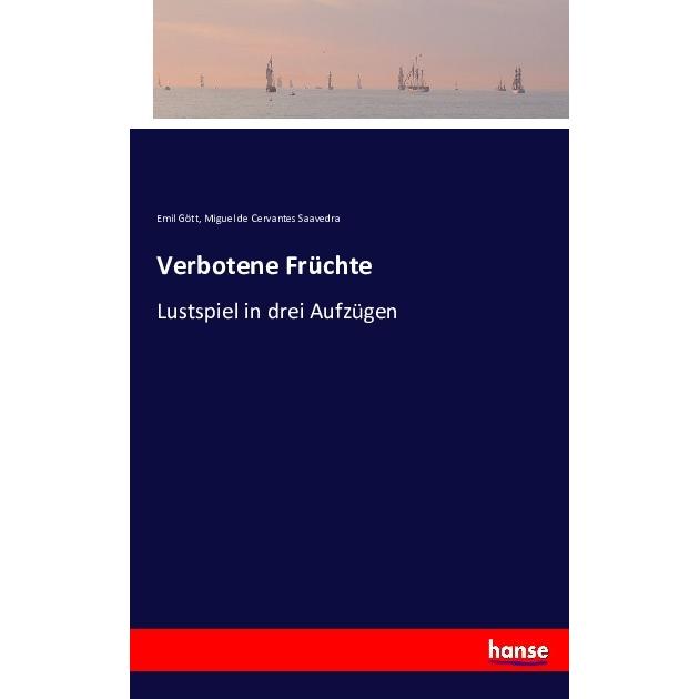 Verbotene Früchte, Belletristik von Emil Gött, Miguel de Cervantes Saavedra