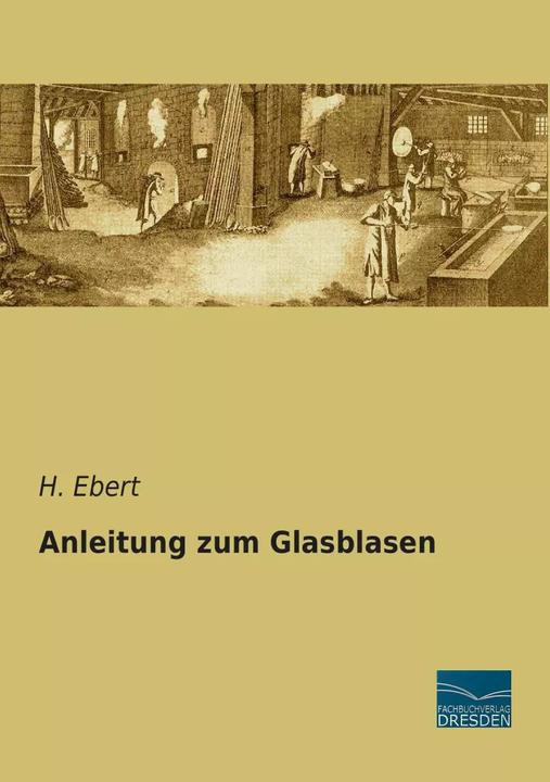 Produktbild Anleitung zum Glasblasen (Deutsch, H. Ebert, 2013)