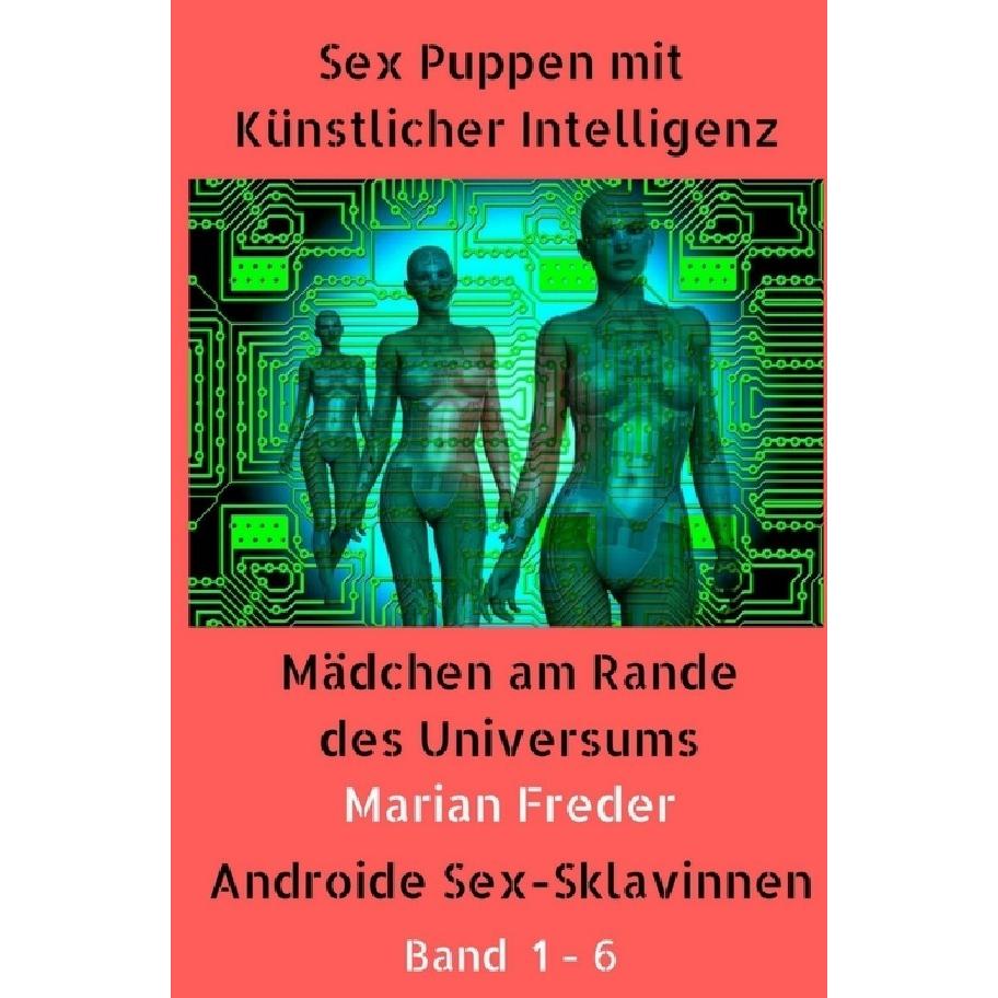 Sex Puppen mit Künstlicher Intelligenz Band 1 - 6, Belletristik von Marian Freder