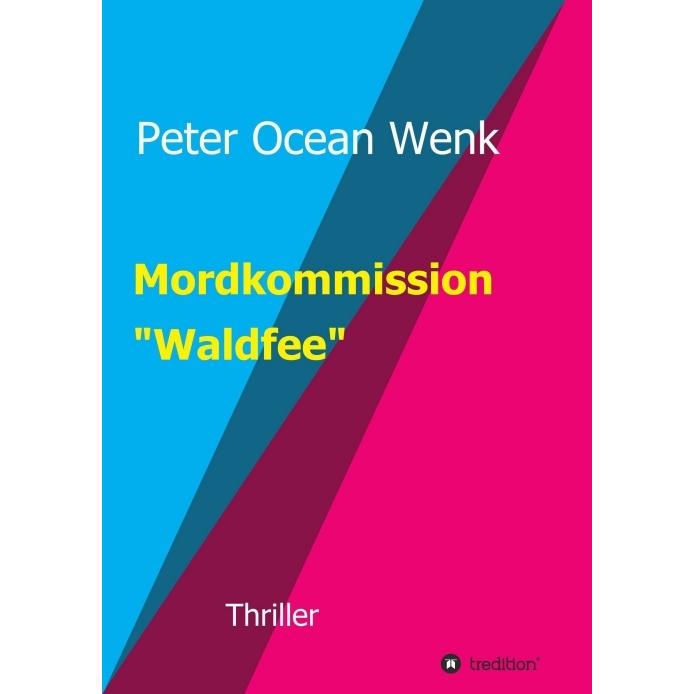 Mordkommission 'Waldfee', Belletristik von Peter Ocean Wenk