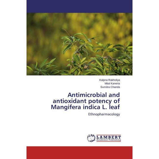 Antimicrobial and antioxidant potency of Mangifera indica L. leaf, Fachbücher von Sumitra Chanda, Mital Kaneria, Kalpna ...