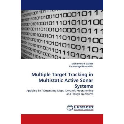Multiple Target Tracking in Multistatic Active Sonar Systems, Fachbücher von Aboelmagd Noureldin, Mohammad Eljaber