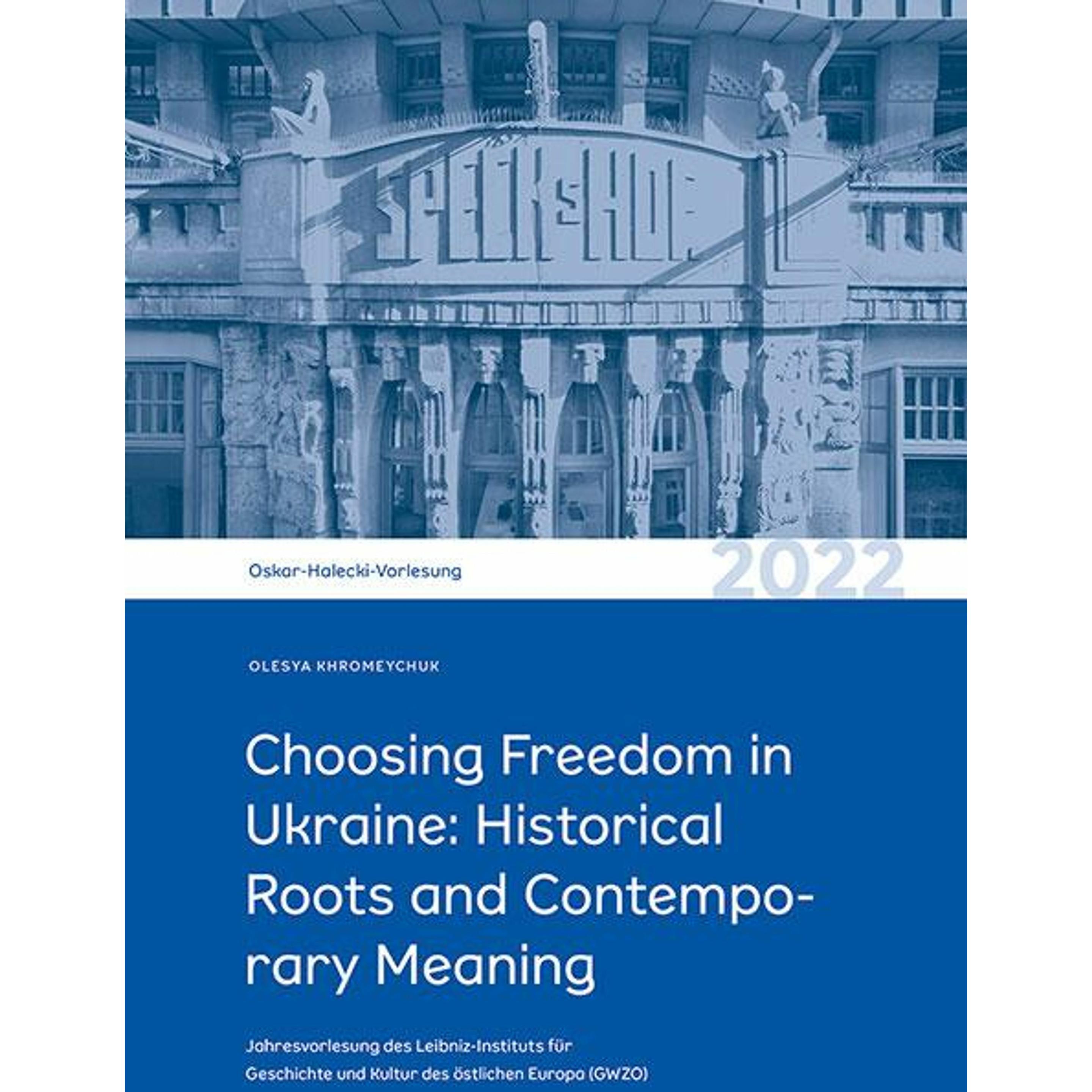 Choosing Freedom in Ukraine: Historical Roots and Contemporary Meaning, Sachbücher von Olesya Khromeychuk, Leibniz-Insti...