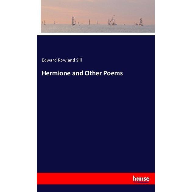 Hermione and Other Poems, Belletristik von Edward Rowland Sill