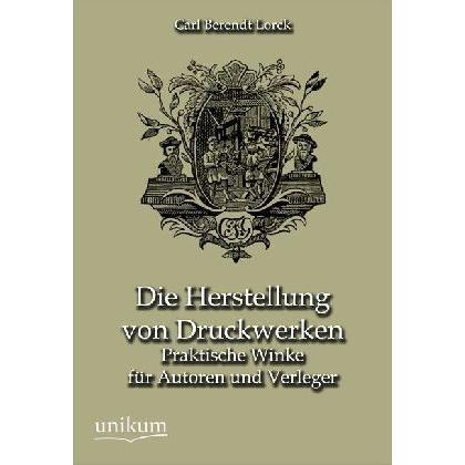 Die Herstellung von Druckwerken, Fachbücher von Carl B. Lorck