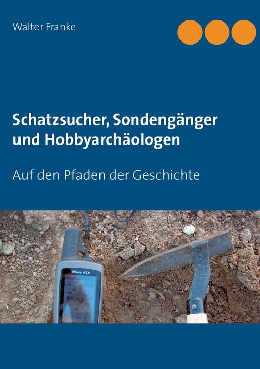 Actual product image Treasure hunters, probe hunters and amateur archaeologists (German, Walter Francs, 2016)