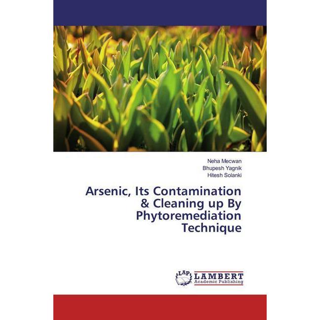 Arsenic, Its Contamination & Cleaning up By Phytoremediation Technique, Fachbücher von Hitesh Solanki, Bhupesh Yagnik, N...