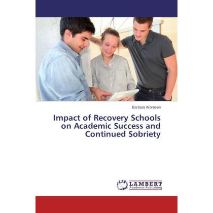 Impact of Recovery Schools on Academic Success and Continued Sobriety, Fachbücher von Barbara Wornson