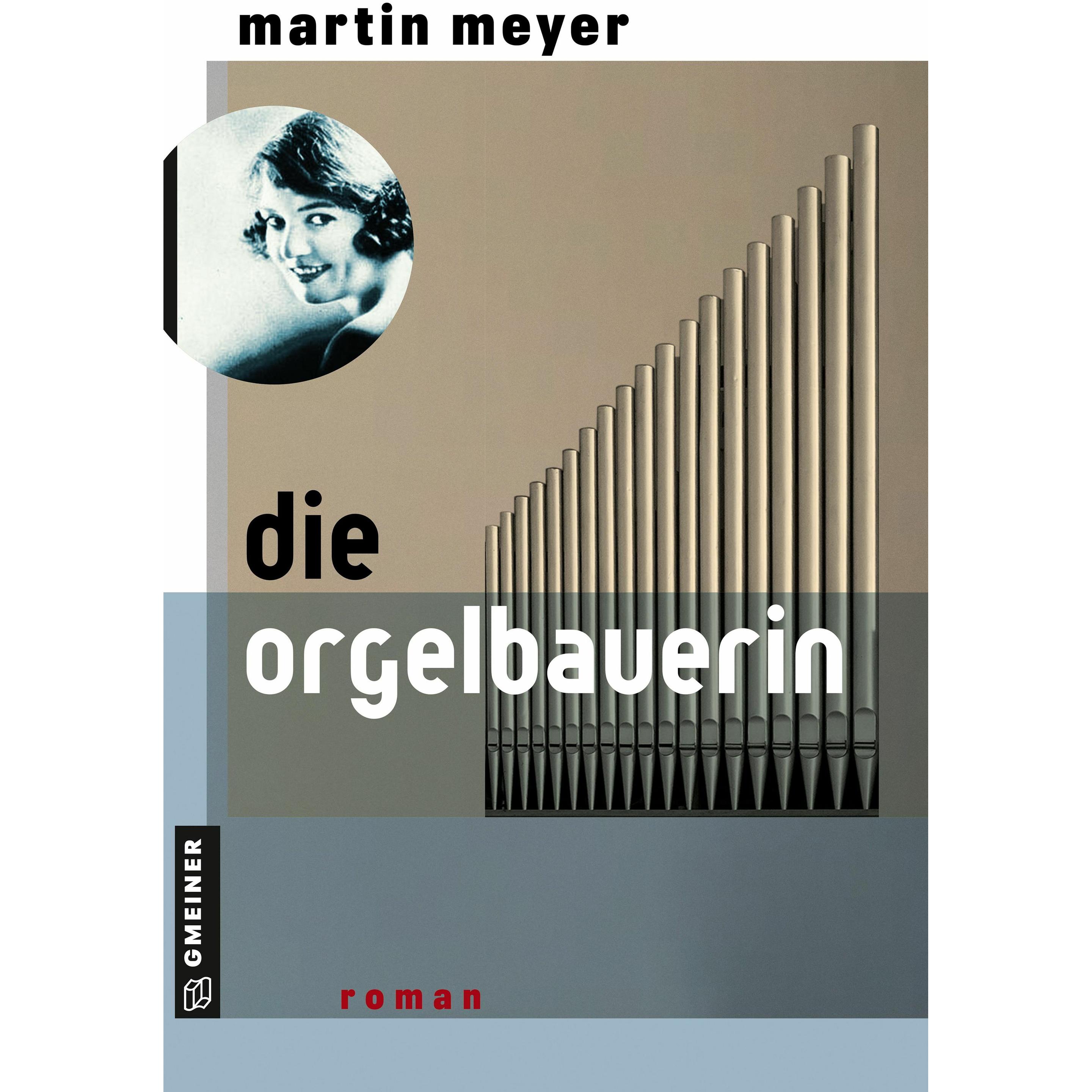 Meyer:Die Orgelbauerin, Belletristik von Martin Meyer