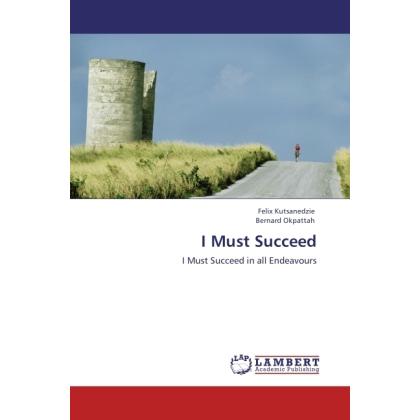 I Must Succeed, Ratgeber von Felix Kutsanedzie, Bernard Okpattah