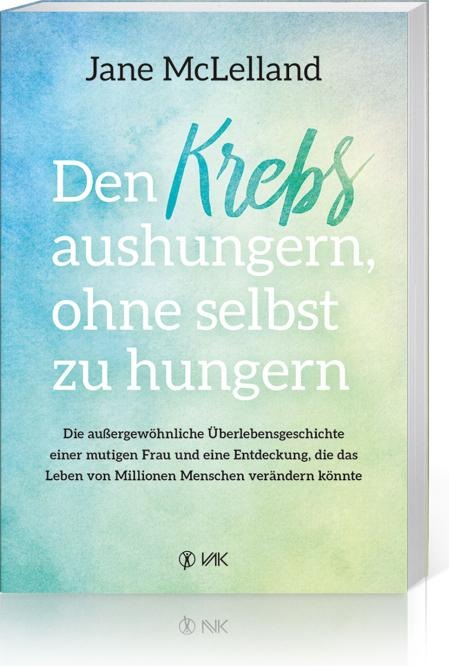 Produktbild Den Krebs aushungern, ohne selbst zu hungern (Deutsch, Jane McLelland, 2020)