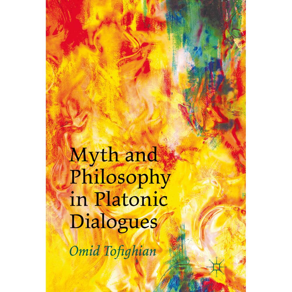 Myth and Philosophy in Platonic Dialogues, Fachbücher von Omid Tofighian
