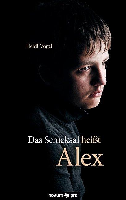 Produktbild Das Schicksal heisst Alex (Deutsch, Heidi Vogel, 2013)