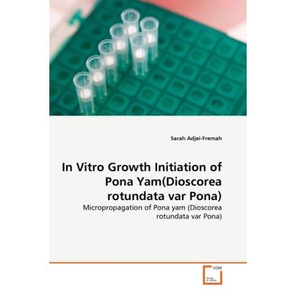 In Vitro Growth Initiation of Pona Yam(Dioscorea rotundata var Pona), Fachbücher