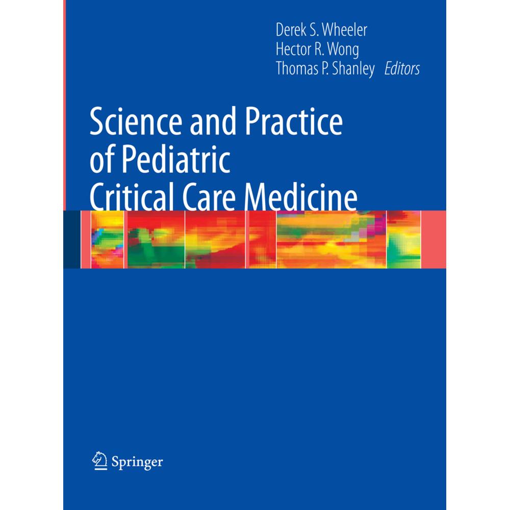 Science and Practice of Pediatric Critical Care Medicine, Fachbücher von Hector R. Wong, Thomas P. Shanley, Derek S. Whe...