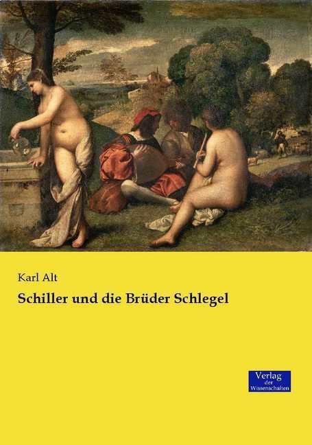 Produktbild Schiller und die Brüder Schlegel (Deutsch, Karl Alt, 2016)