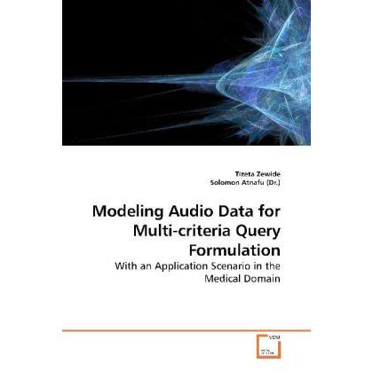 Modeling Audio Data for Multi-criteria Query Formulation, Fachbücher von Tizeta Zewide