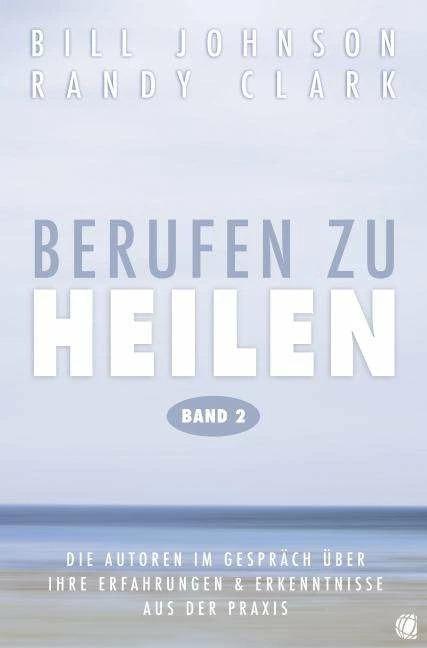 Produktbild Berufen zu heilen, Band 2 (Deutsch, Bill Johnson, Randy Clark, 2013)