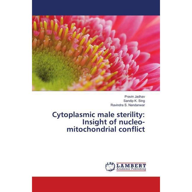 Cytoplasmic male sterility: Insight of nucleo-mitochondrial conflict, Fachbücher von Pravin Jadhav, Sandip K. Sing, Ravi...