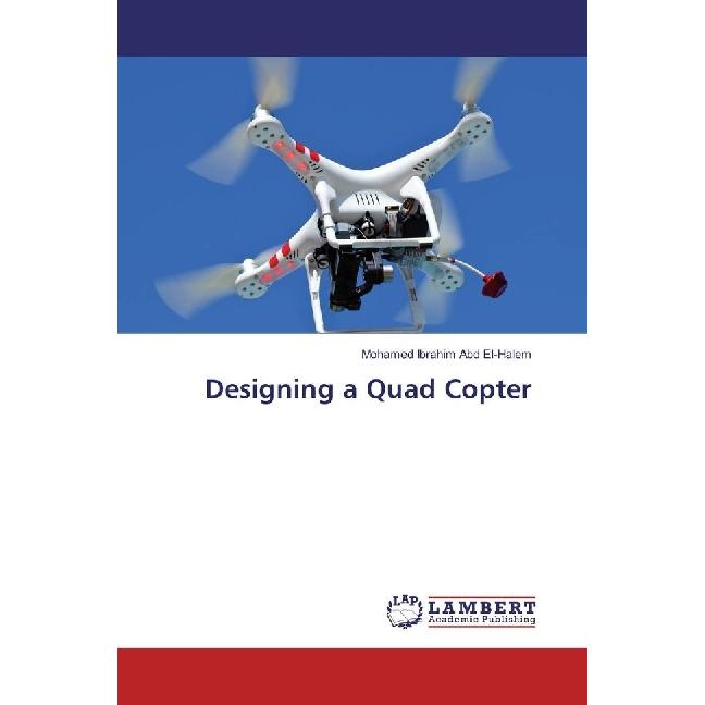Designing a Quad Copter, Fachbücher von Mohamed Ibrahim Abd El-Halem