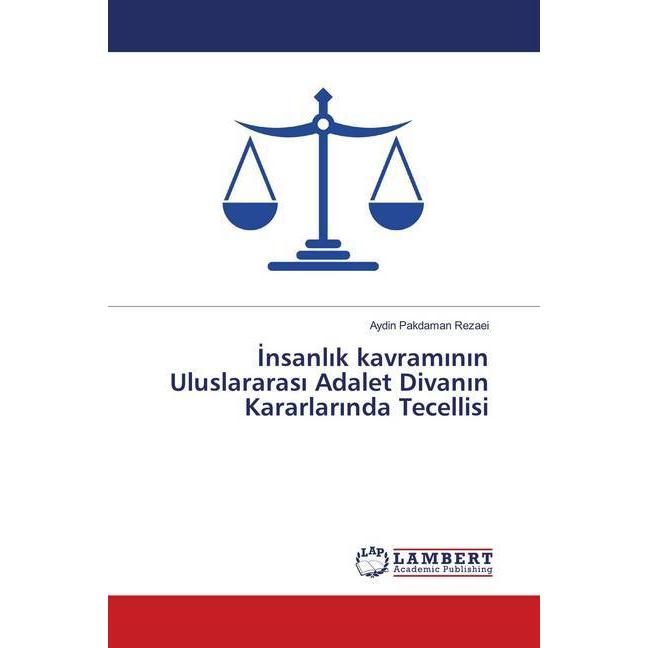 Insanlik kavraminin Uluslararasi Adalet Divanin Kararlarinda Tecellisi, Fachbücher von Aydin Pakdaman Rezaei