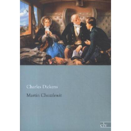 Dickens:Martin Chuzzlewit, Belletristik von Charles Dickens