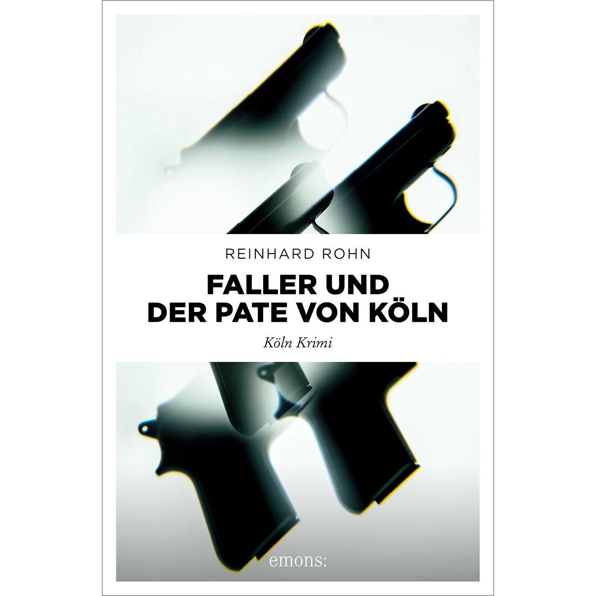 Faller und der Pate von Köln, Belletristik von Reinhard Rohn