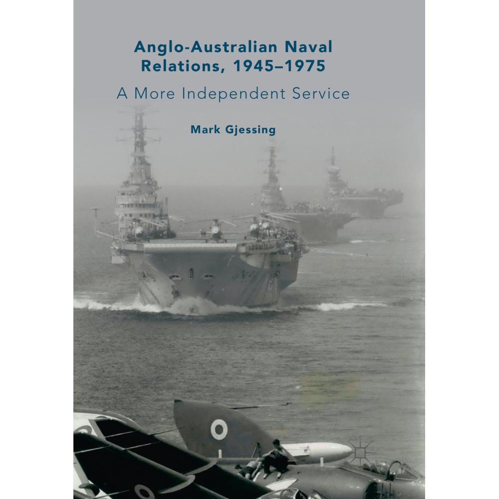 Anglo-Australian Naval Relations, 1945-1975, Fachbücher von Mark Gjessing