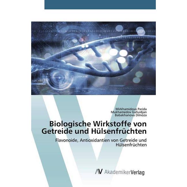Biologische Wirkstoffe von Getreide und Hülsenfrüchten, Fachbücher von Babakhanova Dilnoza, Mirkhamidova Parida, Mukhame...