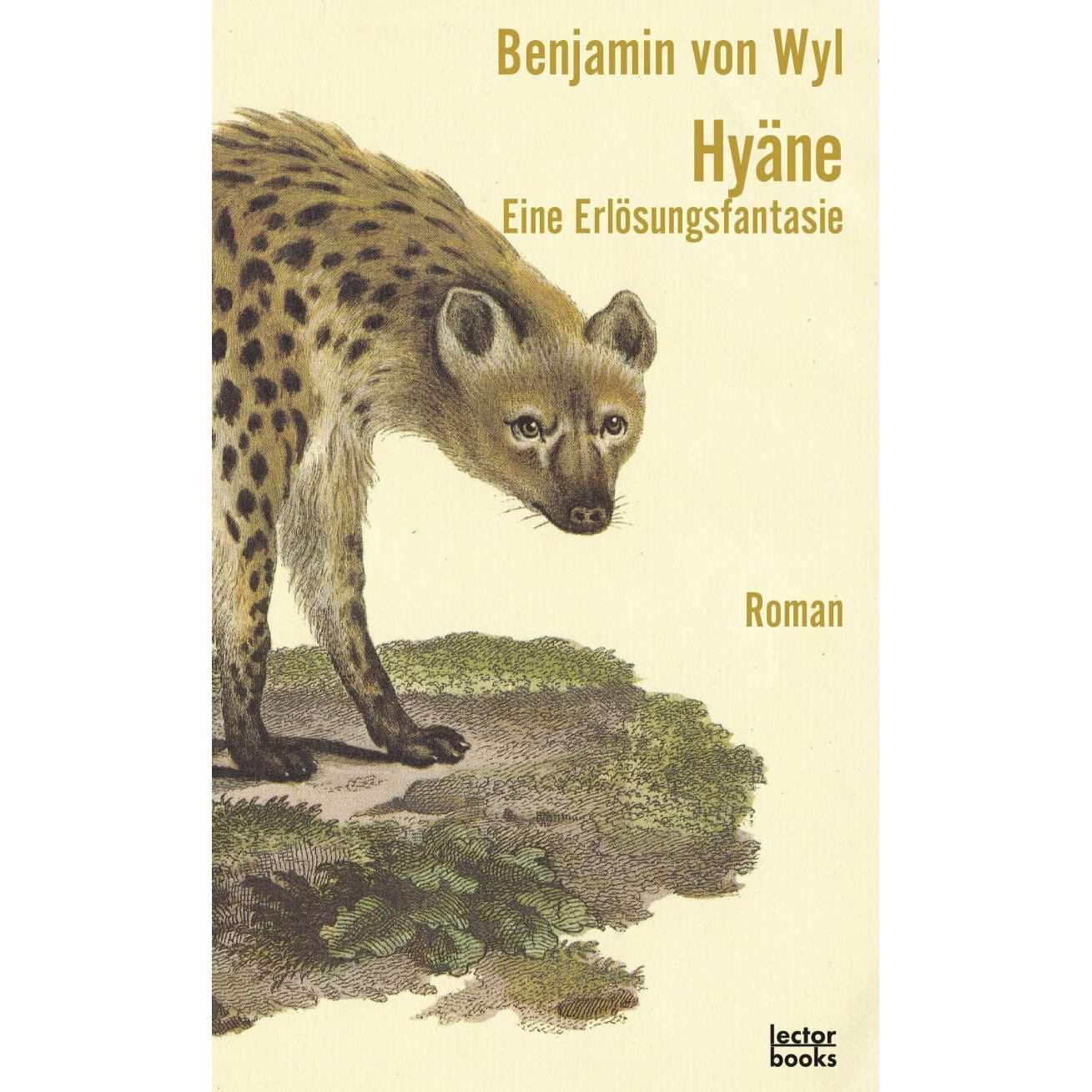 Hyäne – Eine Erlösungsfantasie, Belletristik von Benjamin von Wyl