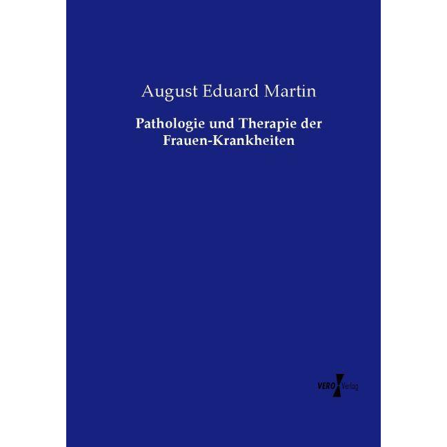 Pathologie und Therapie der Frauen-Krankheiten, Fachbücher von August Eduard Martin