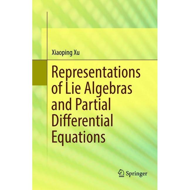 Representations of Lie Algebras and Partial Differential Equations, Fachbücher von Xiaoping Xu