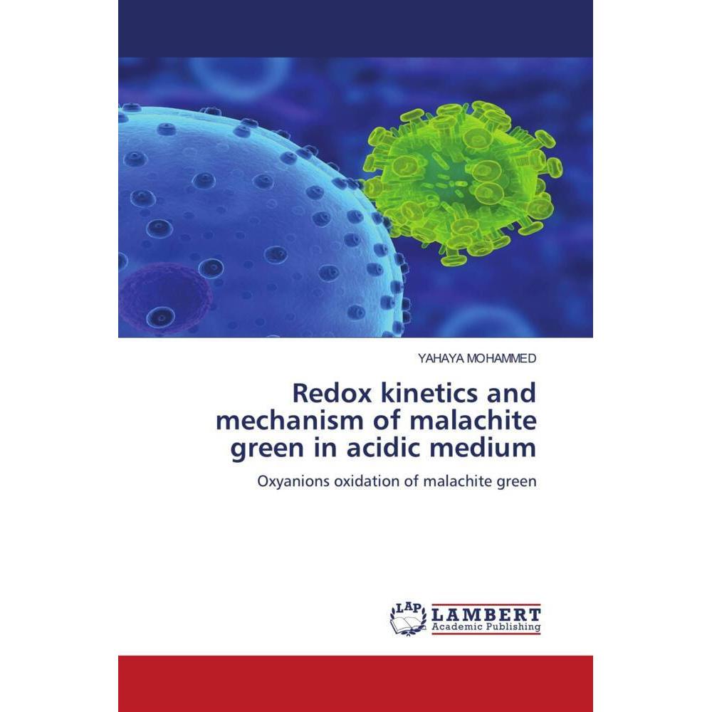 Redox kinetics and mechanism of malachite green in acidic medium, Fachbücher von Yahaya Mohammed