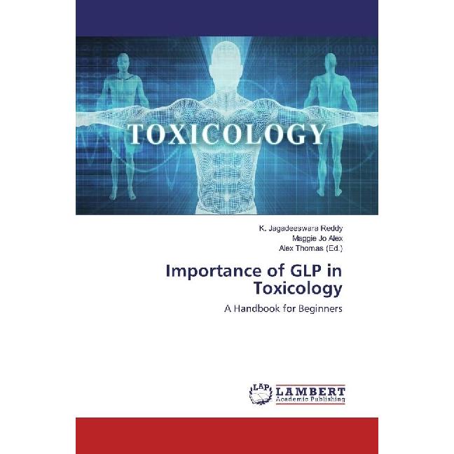 Importance of GLP in Toxicology, Fachbücher von Maggie Jo Alex, K. Jagadeeswara Reddy