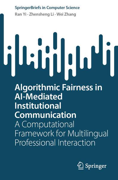 Produktbild Algorithmic Fairness in AI-Mediated Institutional Communication (Englisch, Ran Yi, Wei Zhang, Zhensheng Li, 2026)