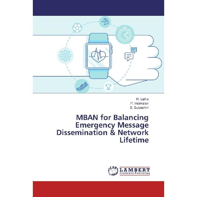 MBAN for Balancing Emergency Message Dissemination & Network Lifetime, Fachbücher von S. Subashini, P. Vetrivelan, R. La...