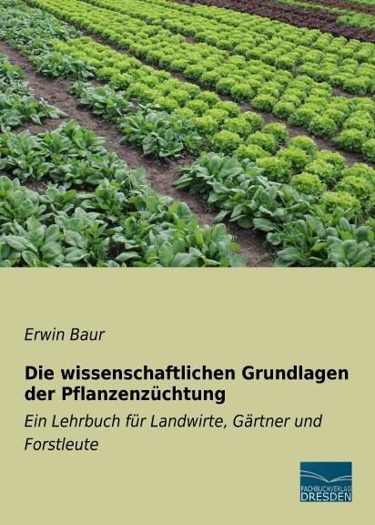 Produktbild Die wissenschaftlichen Grundlagen der Pflanzenzüchtung (Deutsch, Erwin Baur, 2015)