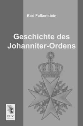 Produktbild Geschichte des Johanniter-Ordens (Deutsch, Karl Falkenstein, 2013)