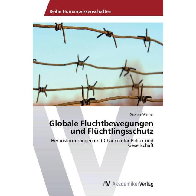 Globale Fluchtbewegungen und Flüchtlingsschutz, Fachbücher von Sabrina Werner