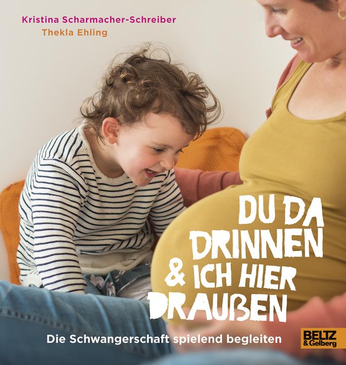 Produktbild Du da drinnen und ich hier draussen. Die Schwangerschaft spielend begleiten (Deutsch, Kristina Scharmacher-Schreiber, Thekla Ehling, 2018)