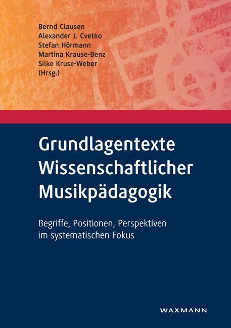 Produktbild Grundlagentexte Wissenschaftlicher Musikpädagogik (Deutsch, Alexander J. Cvetko, Bernd Clausen, Martina Krause-Benz, Silke Kruse-Weber, Stefan Hörmann, 2016)