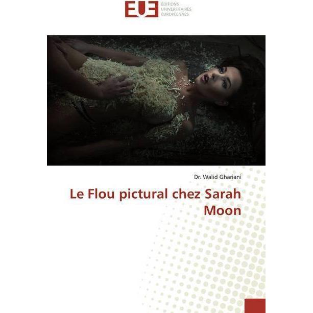 Le Flou pictural chez Sarah Moon, Fachbücher von Walid Ghariani