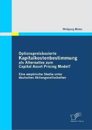 Produktbild Optionspreisbasierte Kapitalkostenbestimmung als Alternative zum Capital Asset Pricing Model? (Deutsch, Wolfgang Maier, 2009)