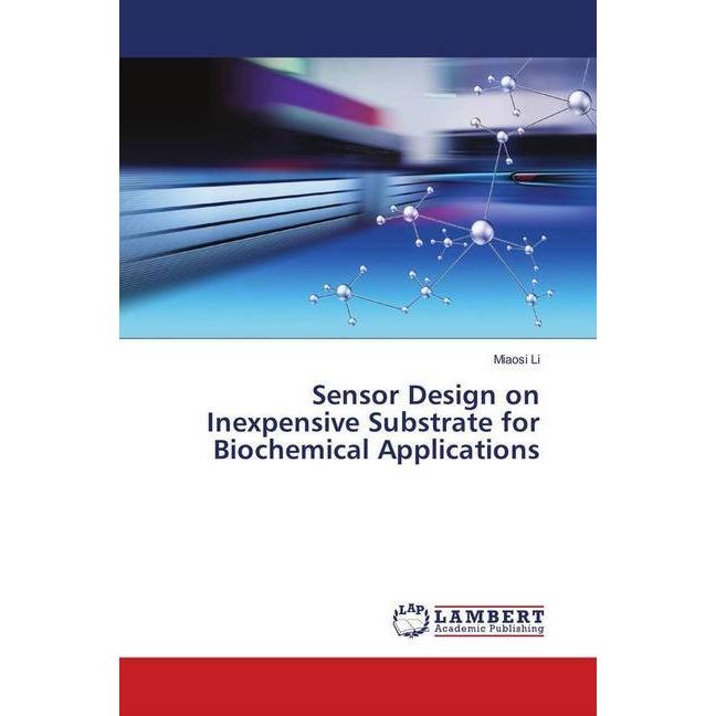 Sensor Design on Inexpensive Substrate for Biochemical Applications, Fachbücher von Miaosi Li