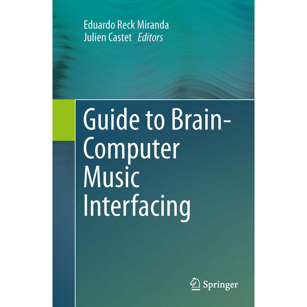 Guide to Brain-Computer Music Interfacing, Fachbücher von Julien Castet, Eduardo Reck Miranda